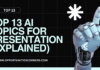 Top 13 AI Topics For Presentation
