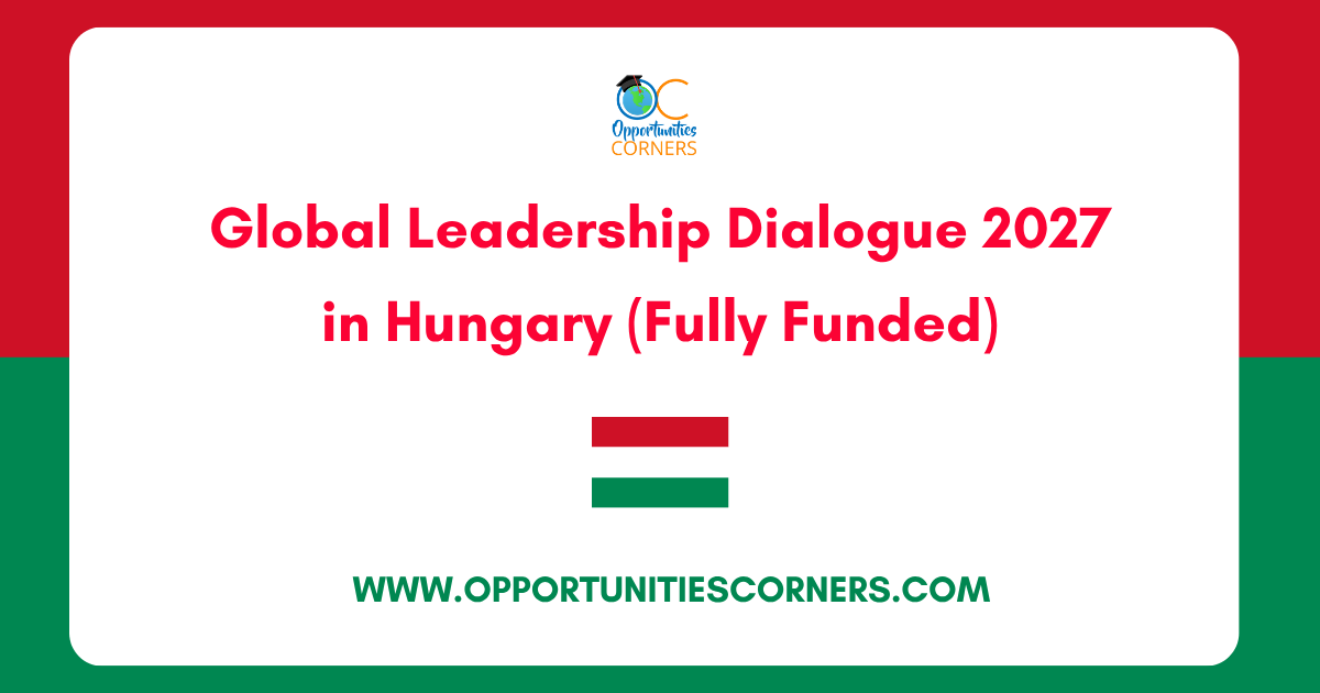 Global Leadership Dialogue 2027 in Hungary (Fully Funded) — Opportunities Corners